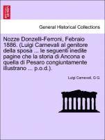 Luigi Carnevali, G G - Nozze Donzelli-Ferroni, Febraio 1886. (Luigi Carnevali Al Genitore Della Sposa ... Le Seguenti Inedite Pagine Che La Storia Di Ancona E Quella Di Pesaro Congiuntamente Illustrano ... P.O.D.)., Häftad