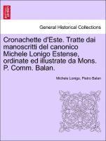 bokomslag Cronachette d'Este. Tratte Dai Manoscritti del Canonico Michele Lonigo Estense, Ordinate Ed Illustrate Da Mons. P. Comm. Balan.