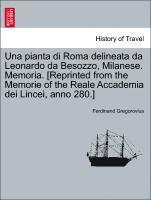 bokomslag Una Pianta Di Roma Delineata Da Leonardo Da Besozzo, Milanese. Memoria. [reprinted from the Memorie of the Reale Accademia Dei Lincei, Anno 280.]