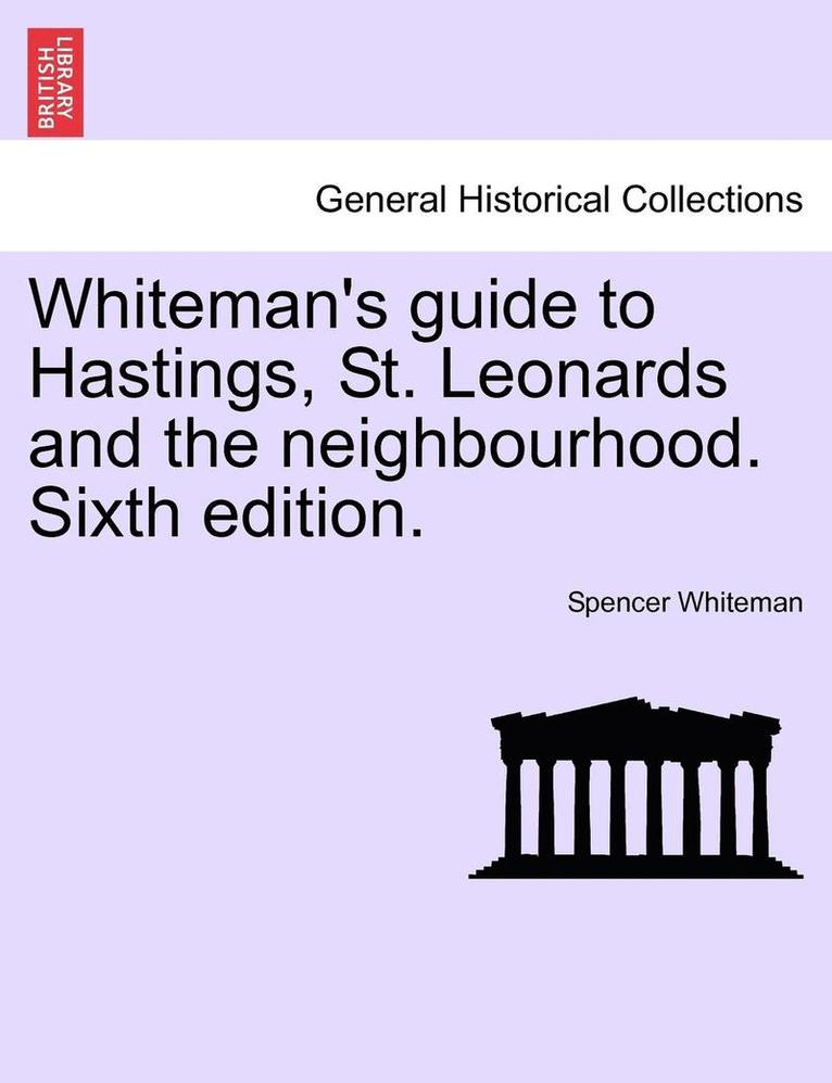 Whiteman's Guide to Hastings, St. Leonards and the Neighbourhood. Sixth Edition. 1