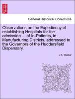 bokomslag Observations on the Expediency of Establishing Hospitals for the Admission ... of In-Patients, in Manufacturing Districts, Addressed to the Governors of the Huddersfield Dispensary.