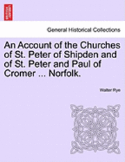 bokomslag An Account of the Churches of St. Peter of Shipden and of St. Peter and Paul of Cromer ... Norfolk.