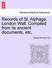 bokomslag Records of St. Alphage, London Wall. Compiled from Its Ancient Documents, Etc.