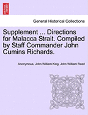 bokomslag Supplement ... Directions for Malacca Strait. Compiled by Staff Commander John Cumins Richards.