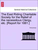 Anonymous - East Riding Charitable Society for the Relief of the Necessitous Clergy, Etc. [report for 1881.], Häftad