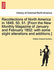 bokomslag Recollections of North America in 1849, 50, 51. [From the New Monthly Magazine of January and February 1852