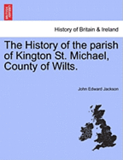 bokomslag The History of the Parish of Kington St. Michael, County of Wilts.