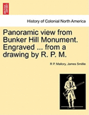 bokomslag Panoramic View from Bunker Hill Monument. Engraved ... from a Drawing by R. P. M.