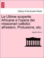 Agostino Bruno - Ultime Scoperte Africane E l'Opera Dei Missionari Cattolici All'estero. Prolusione, Etc., Häftad