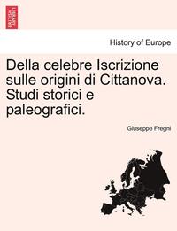 bokomslag Della Celebre Iscrizione Sulle Origini Di Cittanova. Studi Storici E Paleografici.