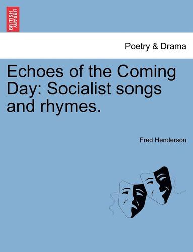 Fred Henderson - Echoes of the Coming Day: Socialist Songs and Rhymes., Häftad