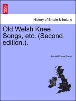 Old Welsh Knee Songs, Etc. (Second Edition.). 1