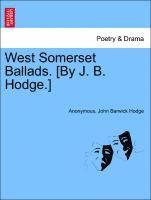 bokomslag West Somerset Ballads. [by J. B. Hodge.]