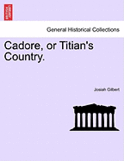 Cadore, or Titian's Country.