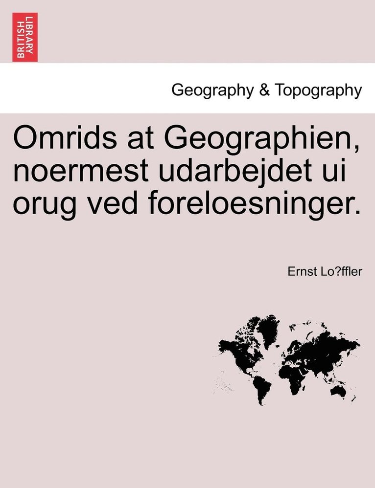 Ernst Löffler, Ernst Löffler, Ernst Lo¨ffler - Omrids at Geographien, noermest udarbejdet ui orug ved foreloesninger., Häftad
