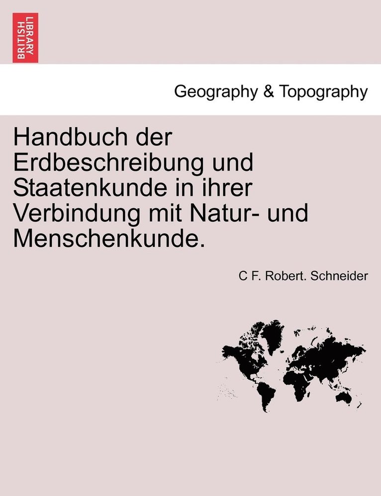 Handbuch der Erdbeschreibung und Staatenkunde in ihrer Verbindung mit Natur- und Menschenkunde. ERSTER THEIL 1