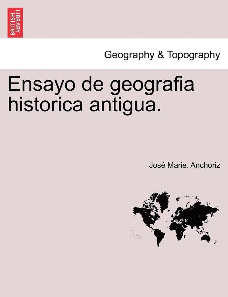 Ensayo de geografia historica antigua. 1