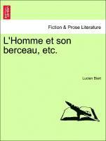 bokomslag L'Homme Et Son Berceau, Etc.