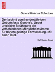 Denkschrift Zum Hundertjahrigen Geburtsfeste Goethe's. Ueber Ungleiche Befahigung Der Verschiedenen Menschheitstamme Fur Hohere Geistige Entwickelung. Mit Einer Tafel. 1