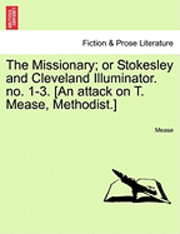 The Missionary; Or Stokesley and Cleveland Illuminator. No. 1-3. [an Attack on T. Mease, Methodist.] 1