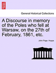 A Discourse in Memory of the Poles Who Fell at Warsaw, on the 27th of February, 1861, Etc. 1