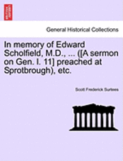bokomslag In Memory of Edward Scholfield, M.D., ... ([a Sermon on Gen. L. 11] Preached at Sprotbrough), Etc.