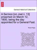 bokomslag A Sermon [on Joel II. 13] Preached on March 12, 1800, Being the Day Appointed for a General Fast.