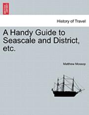 bokomslag A Handy Guide to Seascale and District, Etc.
