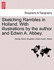 bokomslag Sketching Rambles in Holland. with Illustrations by the Author and Edwin A. Abbey.