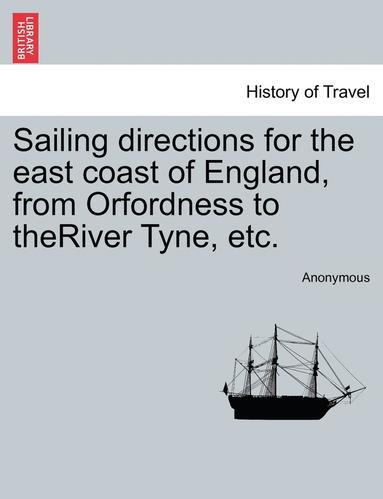 bokomslag Sailing Directions for the East Coast of England, from Orfordness to Theriver Tyne, Etc.