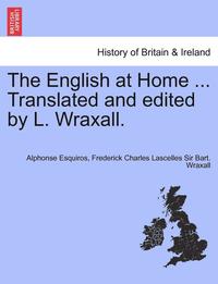 bokomslag The English at Home ... Translated and Edited by L. Wraxall.
