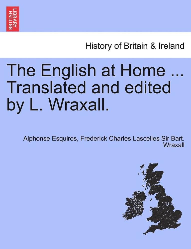 Alphonse Esquiros, Frederick Charles Lascelles Sir Wraxall - The English at Home ... Translated and Edited by L. Wraxall., Häftad