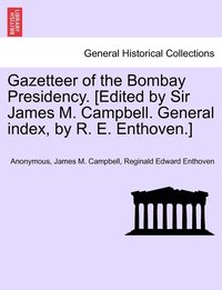 bokomslag Gazetteer of the Bombay Presidency. [Edited by Sir James M. Campbell. General index, by R. E. Enthoven.]