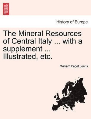 bokomslag Mineral Resources of Central Italy ... with a Supplement ... Illustrated, Etc.