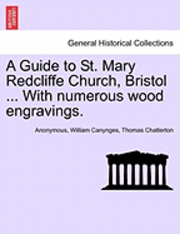 bokomslag A Guide to St. Mary Redcliffe Church, Bristol ... with Numerous Wood Engravings.