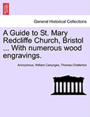 A Guide to St. Mary Redcliffe Church, Bristol ... with Numerous Wood Engravings. 1