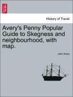 bokomslag Avery's Penny Popular Guide to Skegness and Neighbourhood, with Map.