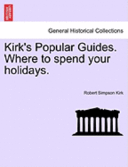 bokomslag Kirk's Popular Guides. Where to Spend Your Holidays.