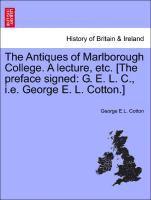 George E L Cotton, George E. L. Cotton, George E.L. Cotton - Antiques of Marlborough College. a Lecture, Etc. [the Preface Signed, Häftad