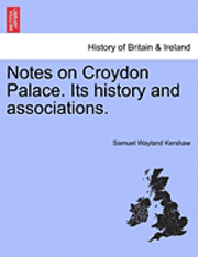 bokomslag Notes on Croydon Palace. Its History and Associations.
