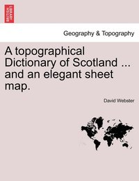 bokomslag A Topographical Dictionary of Scotland ... and an Elegant Sheet Map.