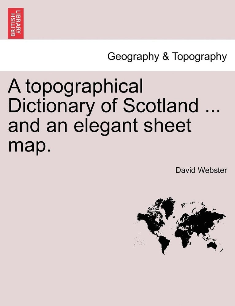 David M a C E Webster, David M. a. C. E. Webster, M.A.C.E . Webster, David - Topographical Dictionary of Scotland ... and an Elegant Sheet Map., Häftad