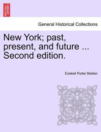 bokomslag New York; Past, Present, and Future ... Second Edition.