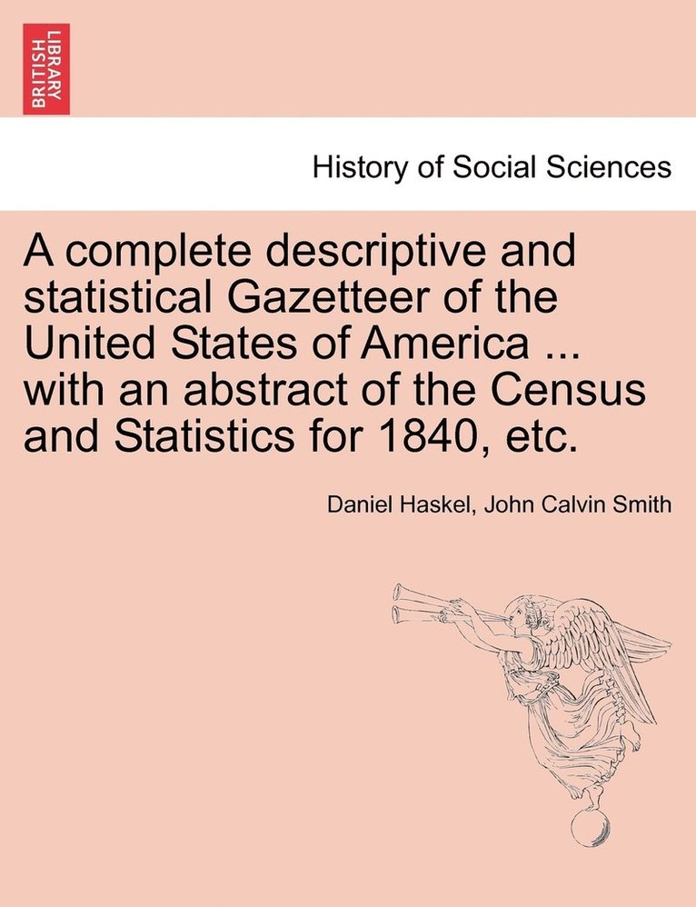 Daniel Haskel, John Calvin Smith - complete descriptive and statistical Gazetteer of the United States of America ... with an abstract of the Census and Statistics for 1840, etc., Häftad