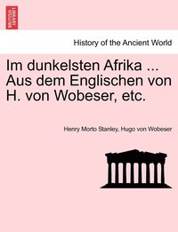 bokomslag Im dunkelsten Afrika ... Aus dem Englischen von H. von Wobeser, etc. ZWEITER BAND
