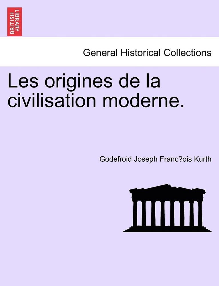 Les origines de la civilisation moderne. 1