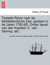 bokomslag Tweede Reize Naar de Middellandsche Zee, Gedaan in de Jaren 1783-85, Onder Bevel Van Den Kapitein C. Van Gennip, Etc.