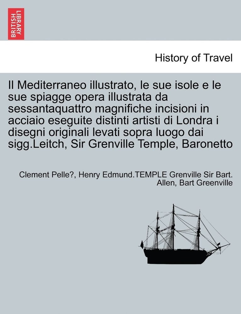 Il Mediterraneo illustrato, le sue isole e le sue spiagge opera illustrata da sessantaquattro magnifiche incisioni in acciaio eseguite distinti artisti di Londra i disegni originali levati sopra 1