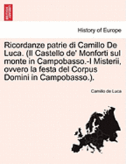bokomslag Ricordanze Patrie Di Camillo de Luca. (Il Castello de' Monforti Sul Monte in Campobasso.-I Misterii, Ovvero La Festa del Corpus Domini in Campobasso.).