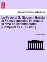Le Feste Di S. Giovanni Batista in Firenze Descritte in Prosa E in Rima Da Contemporanei. [Compiled by C. Guasti.] 1